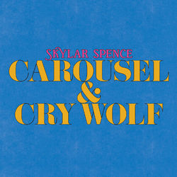 Carousel / Cry Wolf - Skylar Spence