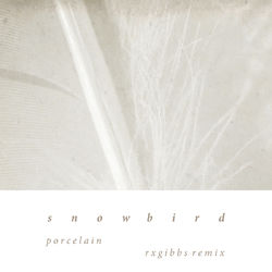 Porcelain (RX Gibbs Remix) - Snowbird