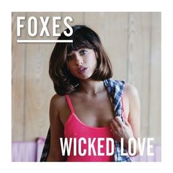 Wicked Love - Foxes