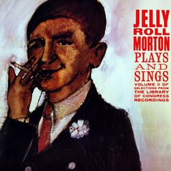 Plays And Sings, Vol. 2 - Jelly Roll Morton