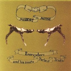 Everywhere and His Nasty Parlour Tricks - Modest Mouse