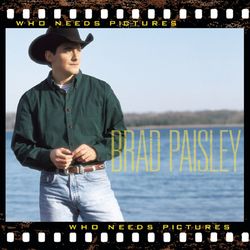 Who Needs Pictures - Brad Paisley