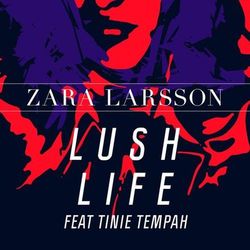 Lush Life Remixes - Zara Larsson