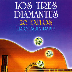 20 Exitos Trio Inolvidable - Los Tres Diamantes