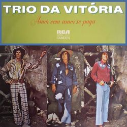 Trio Da Vitória - Amor Com Amor Se Paga