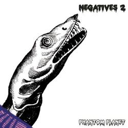 Negatives 2 - Phantom Planet