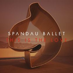 This Is The Love - Spandau Ballet