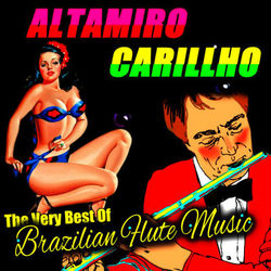 The Very Best of Brazilian Flute Music - Altamiro Carrilho