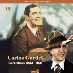 The History of Tango - Carlos Gardel Volume 19 / Recordings 1923 - 1931 - Carlos Gardel