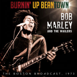 Burnin' up Beantown - Bob Marley
