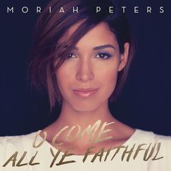 O Come All Ye Faithful - Moriah Peters