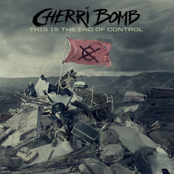 This Is the End of Control - Cherri Bomb