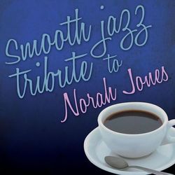 Smooth Jazz Tribute to Norah Jones - Smooth Jazz All Stars