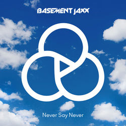 Never Say Never - Basement Jaxx