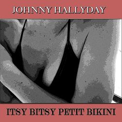 Itsy Bitsy petit bikini - Johnny Hallyday