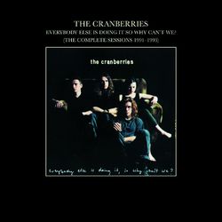 Everybody Else Is Doing It, So Why Can't We? (The Complete Sessions 1991-1993) - The Cranberries