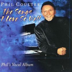 The Songs I Love So Well - Phil Coulter