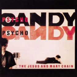 Psychocandy - Jesus And Mary Chain