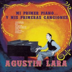 Mi Primer Piano... Y Mis Primeras Canciones - Agustín Lara