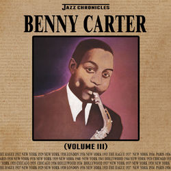 Jazz Chronicles: Benny Carter, Vol. 3 - Benny Carter