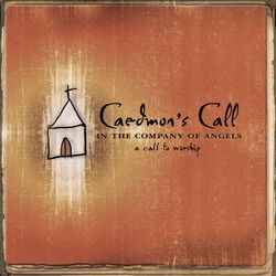 In the Company of Angels- -A Call To Worship - Caedmon's Call