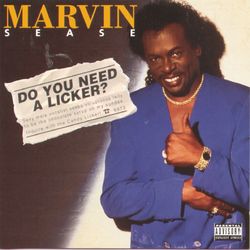 Do You Need A Licker? - Marvin Sease