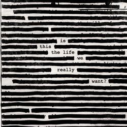 Is This The Life We Really Want? - Roger Waters