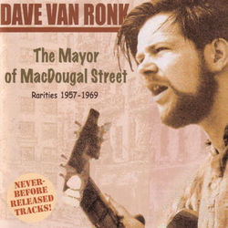 The Mayor Of MacDougal Street: Rarities 1957-1969 - Dave Van Ronk