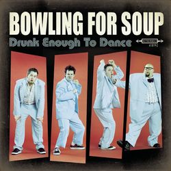 Drunk Enough To Dance - Bowling For Soup