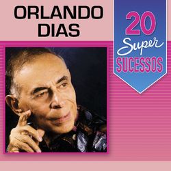 20 Super Sucessos: Orlando Dias - Orlando Dias