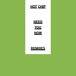 Need You Now (Remixes) - Hot Chip