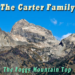 The Foggy Mountain Top - The Carter Family