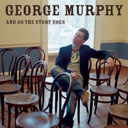 And So The Story Goes - George Murphy