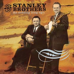 An Evening Long Ago: Live 1956 - The Stanley Brothers