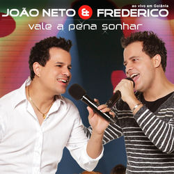Vale A Pena Sonhar - João Neto e Frederico
