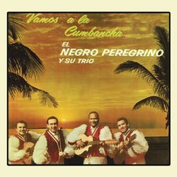 Vamos a la Cumbancha - El Negro Peregrino Y Su Trio