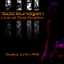 Live at Club Quattro, Osaka, June 1, 1991 - Todd Rundgren