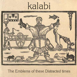 The Emblems of These Distracted Times - Kalabi