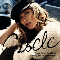 All Day and All of the Night - Gisele Bündchen