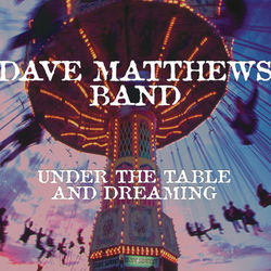 Under the Table and Dreaming (Expanded Edition) - Dave Matthews Band