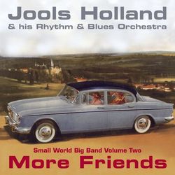 Jools Holland - More Friends - Small World Big Band Volume Two