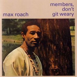 Members Don't Get Weary - Max Roach