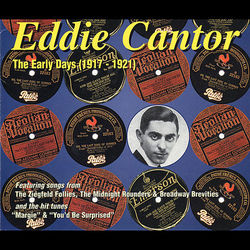 The Early Days (1917-1921) - Eddie Cantor
