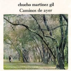 Caminos de Ayer - Chucho Martinez Gil