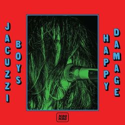 Happy Damage - Jacuzzi Boys