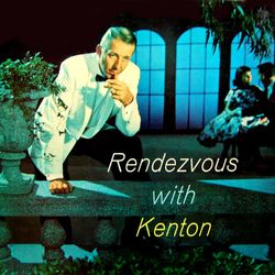Rendezvous With Kenton - Stan Kenton