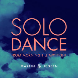 Solo Dance (From Morning Till Midnight) - Martin Jensen