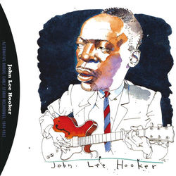 Alternative Boogie: Early Studio Recordings, 1948-1952 - John Lee Hooker