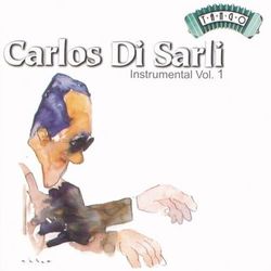 Solo Tango: Carlos Di Sarli - Instrumental Vol. 1 - Carlos Di Sarli y su Orquesta Típica