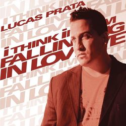 I Think Im Falling In Love - Lucas Prata